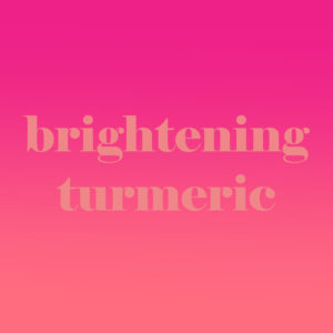 Brightening Turmeric